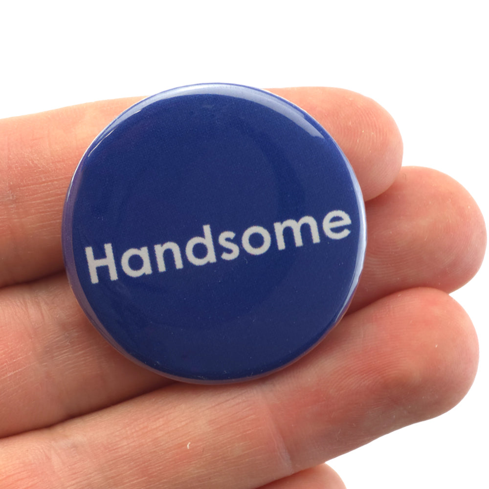 Handsome | 38mm Button Pin Badge | Mini Gift | Cracker Filler