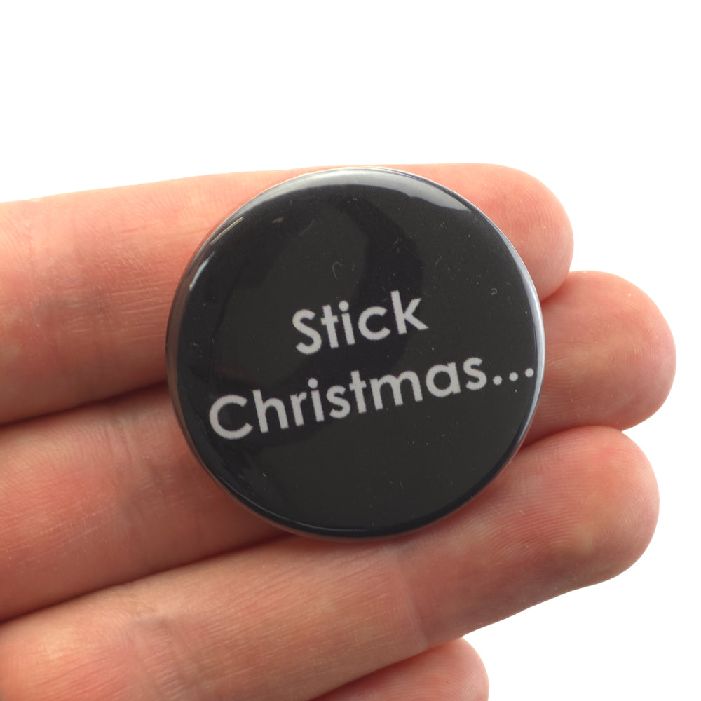 Stick Christmas... | 38mm Button Pin Badge | Mini Gift | Cracker Filler